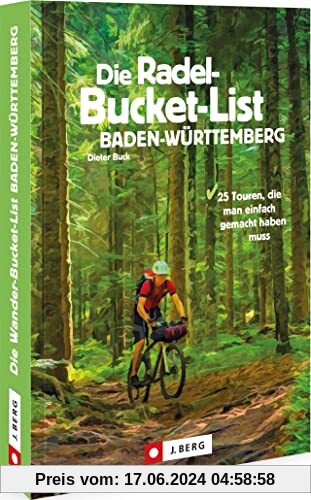 Radwege Baden-Württemberg – Die Radel-Bucket-List Baden-Württemberg: 25 Touren, die man einfach gemacht haben muss
